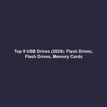 Top 9 USB Drives (2024): Flash Drives, Flash Drives, Memory Cards